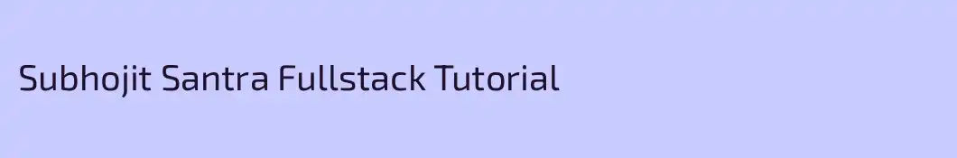 Subhojit Santra Fullstack Tutorial